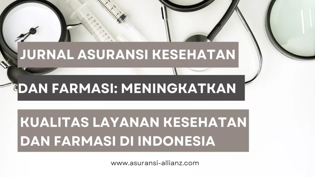 Jurnal Asuransi Kesehatan dan Farmasi: Meningkatkan Kualitas Layanan Kesehatan dan Farmasi di Indonesia